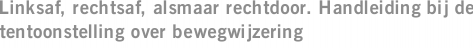 Linksaf, rechtsaf, alsmaar rechtdoor. Handleiding bij de tentoonstelling over bewegwijzering