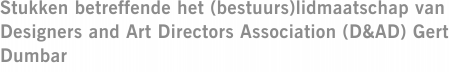 Stukken betreffende het (bestuurs)lidmaatschap van Designers and Art Directors Association (D&AD) Gert Dumbar