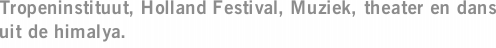 Tropeninstituut, Holland Festival, Muziek, theater en dans uit de himalya.