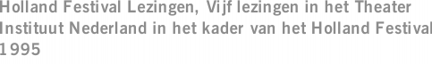 Holland Festival Lezingen, Vijf lezingen in het Theater Instituut Nederland in het kader van het Holland Festival 1995