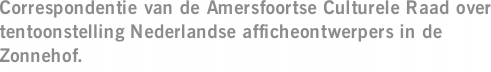 Correspondentie van de Amersfoortse Culturele Raad over tentoonstelling Nederlandse afficheontwerpers in de Zonnehof.