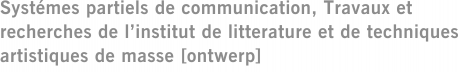 Systémes partiels de communication, Travaux et recherches de l’institut de litterature et de techniques artistiques de masse [ontwerp]