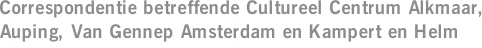 Correspondentie betreffende Cultureel Centrum Alkmaar, Auping, Van Gennep Amsterdam en Kampert en Helm