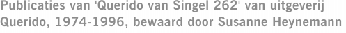 Publicaties van 'Querido van Singel 262' van uitgeverij Querido, 1974-1996, bewaard door Susanne Heynemann