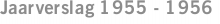 Jaarverslag 1955 - 1956