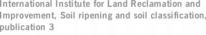 International Institute for Land Reclamation and Improvement, Soil ripening and soil classification, publication 3