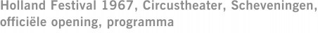 Holland Festival 1967, Circustheater, Scheveningen, officiële opening, programma