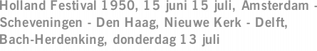 Holland Festival 1950, 15 juni 15 juli, Amsterdam - Scheveningen - Den Haag, Nieuwe Kerk - Delft, Bach-Herdenking, donderdag 13 juli