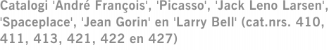 Catalogi 'André François', 'Picasso', 'Jack Leno Larsen', 'Spaceplace', 'Jean Gorin' en 'Larry Bell' (cat.nrs. 410, 411, 413, 421, 422 en 427)