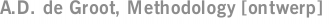 A.D. de Groot, Methodology [ontwerp]