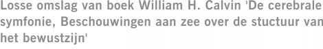 Losse omslag van boek William H. Calvin 'De cerebrale symfonie, Beschouwingen aan zee over de stuctuur van het bewustzijn'