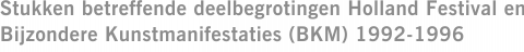 Stukken betreffende deelbegrotingen Holland Festival en Bijzondere Kunstmanifestaties (BKM) 1992-1996