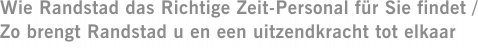 Wie Randstad das Richtige Zeit-Personal für Sie findet / Zo brengt Randstad u en een uitzendkracht tot elkaar