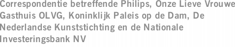 Correspondentie betreffende Philips, Onze Lieve Vrouwe Gasthuis OLVG, Koninklijk Paleis op de Dam, De Nederlandse Kunststichting en de Nationale Investeringsbank NV