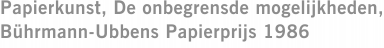 Papierkunst, De onbegrensde mogelijkheden, Bührmann-Ubbens Papierprijs 1986