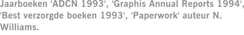 Jaarboeken 'ADCN 1993', 'Graphis Annual Reports 1994', 'Best verzorgde boeken 1993', 'Paperwork' auteur N. Williams.