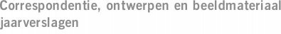 Correspondentie, ontwerpen en beeldmateriaal jaarverslagen