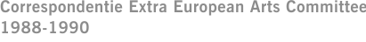 Correspondentie Extra European Arts Committee 1988-1990