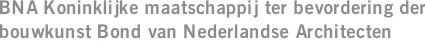 BNA Koninklijke maatschappij ter bevordering der bouwkunst Bond van Nederlandse Architecten