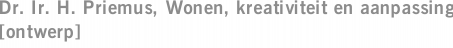 Dr. Ir. H. Priemus, Wonen, kreativiteit en aanpassing [ontwerp]
