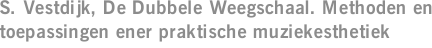 S. Vestdijk, De Dubbele Weegschaal. Methoden en toepassingen ener praktische muziekesthetiek