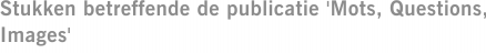 Stukken betreffende de publicatie 'Mots, Questions, Images'