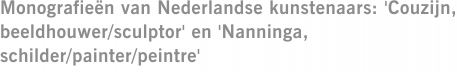 Monografieën van Nederlandse kunstenaars: 'Couzijn, beeldhouwer/sculptor' en 'Nanninga, schilder/painter/peintre'