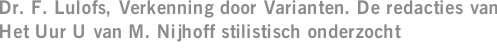 Dr. F. Lulofs, Verkenning door Varianten. De redacties van Het Uur U van M. Nijhoff stilistisch onderzocht