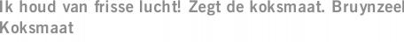 Ik houd van frisse lucht! Zegt de koksmaat. Bruynzeel Koksmaat