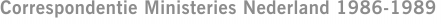 Correspondentie Ministeries Nederland 1986-1989