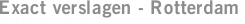 Exact verslagen - Rotterdam