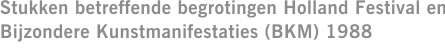Stukken betreffende begrotingen Holland Festival en Bijzondere Kunstmanifestaties (BKM) 1988