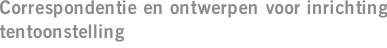 Correspondentie en ontwerpen voor inrichting tentoonstelling