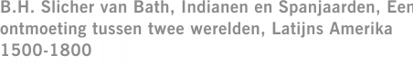 B.H. Slicher van Bath, Indianen en Spanjaarden, Een ontmoeting tussen twee werelden, Latijns Amerika 1500-1800