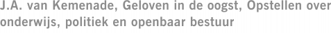 J.A. van Kemenade, Geloven in de oogst, Opstellen over onderwijs, politiek en openbaar bestuur