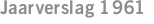Jaarverslag 1961