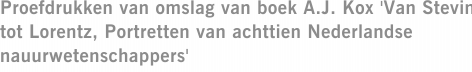 Proefdrukken van omslag van boek A.J. Kox 'Van Stevin tot Lorentz, Portretten van achttien Nederlandse nauurwetenschappers'