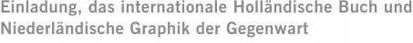 Einladung, das internationale Holländische Buch und Niederländische Graphik der Gegenwart