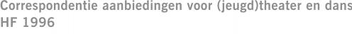 Correspondentie aanbiedingen voor (jeugd)theater en dans HF 1996