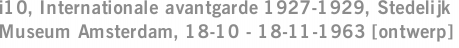 i10, Internationale avantgarde 1927-1929, Stedelijk Museum Amsterdam, 18-10 - 18-11-1963 [ontwerp]