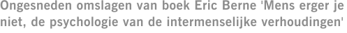 Ongesneden omslagen van boek Eric Berne 'Mens erger je niet, de psychologie van de intermenselijke verhoudingen'
