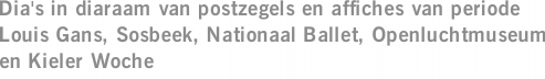 Dia's in diaraam van postzegels en affiches van periode Louis Gans, Sosbeek, Nationaal Ballet, Openluchtmuseum en Kieler Woche