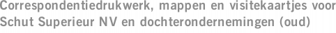 Correspondentiedrukwerk, mappen en visitekaartjes voor Schut Superieur NV en dochterondernemingen (oud)