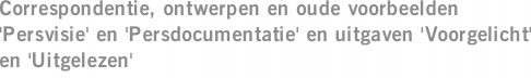 Correspondentie, ontwerpen en oude voorbeelden 'Persvisie' en 'Persdocumentatie' en uitgaven 'Voorgelicht' en 'Uitgelezen'