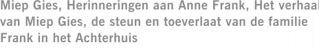 Miep Gies, Herinneringen aan Anne Frank, Het verhaal van Miep Gies, de steun en toeverlaat van de familie Frank in het Achterhuis