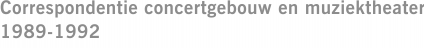 Correspondentie concertgebouw en muziektheater 1989-1992