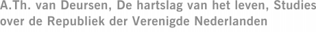 A.Th. van Deursen, De hartslag van het leven, Studies over de Republiek der Verenigde Nederlanden