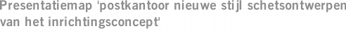 Presentatiemap 'postkantoor nieuwe stijl schetsontwerpen van het inrichtingsconcept'