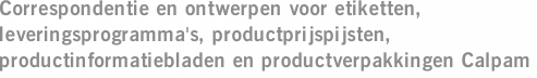 Correspondentie en ontwerpen voor etiketten, leveringsprogramma's, productprijspijsten, productinformatiebladen en productverpakkingen Calpam