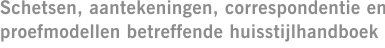 Schetsen, aantekeningen, correspondentie en proefmodellen betreffende huisstijlhandboek